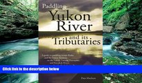 Best Deals Ebook  Paddling the Yukon River and it s Tributaries  Best Buy Ever