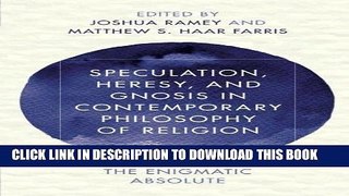 Read Now Speculation, Heresy, and Gnosis in Contemporary Philosophy of Religion: The Enigmatic