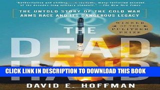 Read Now The Dead Hand: The Untold Story of the Cold War Arms Race and Its Dangerous Legacy