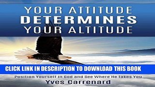 Read Now Your Attitude Determines Your Altitude Download Online