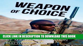 Read Now Weapon of Choice: Small Arms and the Culture of Military Innovation PDF Book