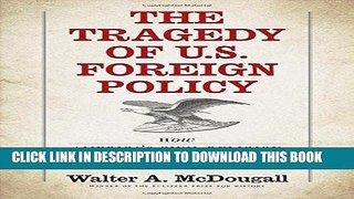 Read Now The Tragedy of U.S. Foreign Policy: How Americaâ€™s Civil Religion Betrayed the National