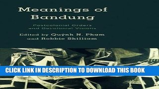 Read Now Meanings of Bandung: Postcolonial Orders and Decolonial Visions (Kilombo: International