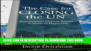 Read Now The Case for Closing the U.N.: International Human Rights - A Study in Hypocrisy PDF Online