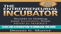 [PDF] The Entrepreneurial Incubator: Secrets to Getting your Invention from Mind to Market Popular