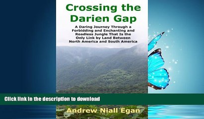 READ BOOK  Crossing the Darien Gap: A Daring Journey Through a Forbidding and Enchanting and