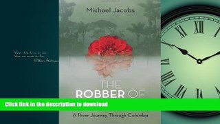 EBOOK ONLINE  The Robber of Memories: A River Journey Through Colombia FULL ONLINE
