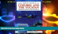 Deals in Books  The Dive Sites of Cozumel, Cancun and the Mayan Riviera : Comprehensive Coverage