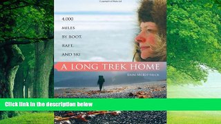 Best Buy Deals  A Long Trek Home: 4,000 Miles by Boot, Raft and Ski  Best Seller Books Most Wanted