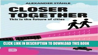 Read Now Closer Together: This is the Future of Cities PDF Online