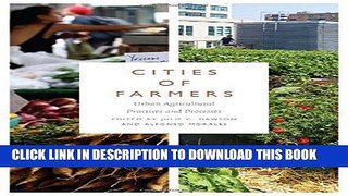 Read Now Cities of Farmers: Urban Agricultural Practices and Processes PDF Book