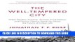 Read Now The Well-Tempered City: What Modern Science, Ancient Civilizations, and Human Nature