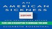 Read Now An American Sickness: How Healthcare Became Big Business and How You Can Take It Back