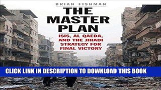 Read Now The Master Plan: ISIS, al-Qaeda, and the Jihadi Strategy for Final Victory PDF Book