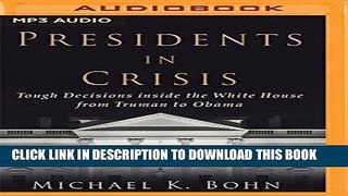 Read Now Presidents in Crisis: Tough Decisions inside the White House from Truman to Obama