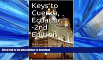 FAVORITE BOOK  Keys to Cuenca, Ecuador-2nd Edition: The Essential Guide To Cuenca in Words and