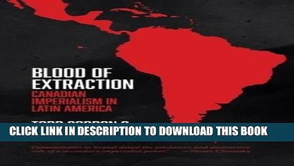 Read Now Blood of Extraction: Canadian Imperialism in Latin America PDF Book