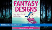 READ book  Fantasy Designs: For Fun Adult Coloring (Fantasy Coloring and Art Book Series)  BOOK