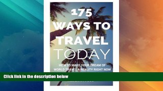 Big Sales  175 Ways to Travel Today: How to make your dream of world travel a reality right now -