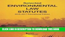 [PDF] Selected Environmental Law Statutes: 2016-2017 Educational Edition (Selected Statutes) [Full