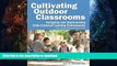 READ BOOK  Cultivating Outdoor Classrooms: Designing and Implementing Child-Centered Learning