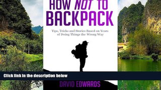 Big Deals  How Not to Backpack: Tips, Tricks and Stories Based on Years of Doing Things the Wrong