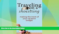 Deals in Books  Traveling on a Shoestring : Making the most of your Vacation Budget Travel the