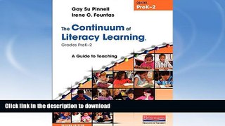 READ BOOK  The Continuum of Literacy Learning, Grades PreK-2, Second Edition: A Guide to
