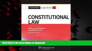 Best books  Casenote Legal Briefs: Constitutional Law, Keyed to Sullivan and Feldman, Eighteenth