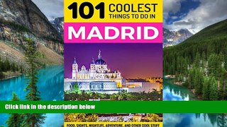 Ebook Best Deals  Madrid: Madrid Travel Guide: 101 Coolest Things to Do in Madrid, Spain (Spain