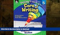 READ BOOK  Getting to the Core of Writing: Essential Lessons for Every Fifth Grade Student  GET
