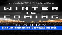 [EBOOK] DOWNLOAD Winter Is Coming: Why Vladimir Putin and the Enemies of the Free World Must Be