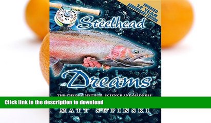 READ BOOK  Steelhead Dreams: The Theory, Method, Science and Madness of Steelhead Fly-Fishing