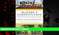 Read book  Slavery s Constitution: From Revolution to Ratification online