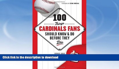 READ BOOK  100 Things Cardinal Fans Should Know and Do Before They Die (100 Things...Fans Should