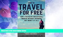 Buy NOW  How to Travel For Free: A 36 months travel venture through 5 continents: How I traveled