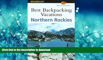 FAVORITE BOOK  Best Backpacking Vacations Northern Rockies (Best Backpack Vacations Series)  GET