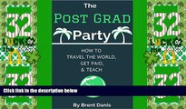 Deals in Books  The Post Grad Party: How to Travel the World, Get Paid   Teach  Premium Ebooks