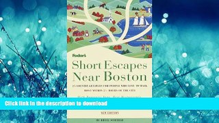 READ BOOK  Short Escapes Near Boston, 2nd Edition: 25 Country Getaways for People Who Love to