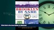 READ BOOK  Brooklyn by Name: How the Neighborhoods, Streets, Parks, Bridges and More Got Their
