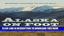 [PDF] Alaska on Foot: Wilderness Techniques for the Far North (Hiking   Climbing) Popular Online