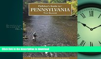 GET PDF  Flyfisher s Guide to Pennsylvania (Wilderness Adventures Flyfishing Guides)  BOOK ONLINE