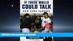 READ BOOK  If These Walls Could Talk: New York Yankees: Stories from the New York Yankees Dugout,