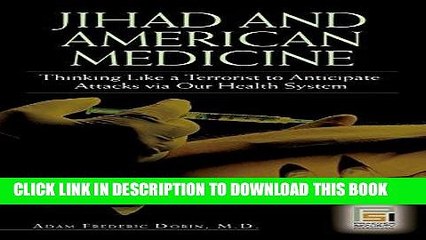 [PDF] Jihad and American Medicine: Thinking Like a Terrorist to Anticipate Attacks via Our Health
