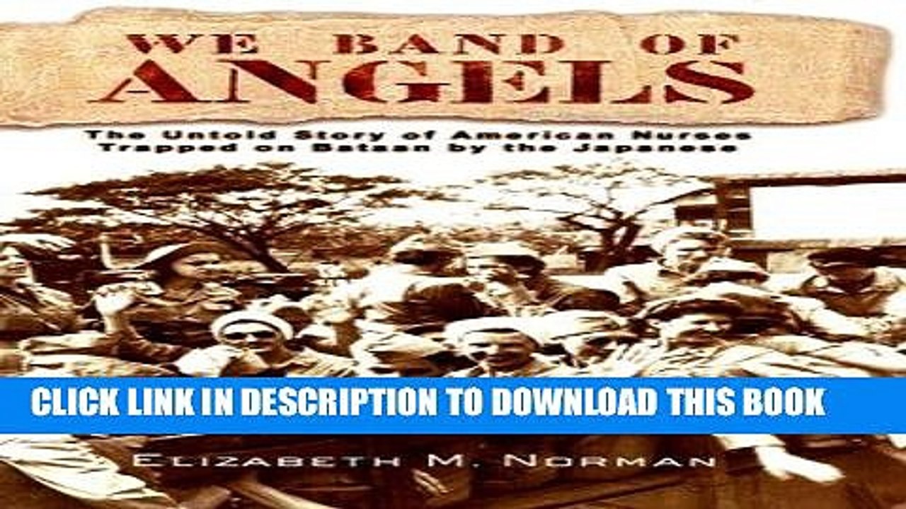 [PDF] We Band of Angels: The Untold Story of American Nurses Trapped on Bataan by the Japanese