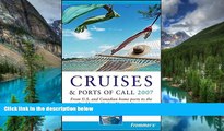 Ebook Best Deals  Frommer s Cruises   Ports of Call 2007: From U.S.   Canadian Home Ports to the