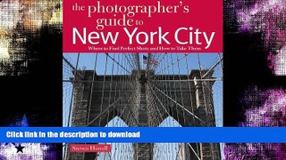 READ BOOK  The Photographer s Guide to New York City: Where to Find Perfect Shots and How to Take