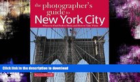 READ BOOK  The Photographer s Guide to New York City: Where to Find Perfect Shots and How to Take