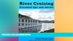 Must Have  River Cruising. Essential Tips and Advice: River Cruise Tips, Tricks and Advice  Full