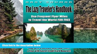 Big Deals  The Lazy Traveler s Handbook:   Use Frequent Flyer Miles to Travel the World FOR FREE